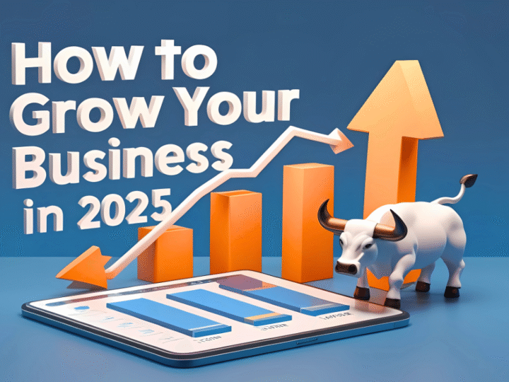 How to Grow Your Business in 2025 with Smart Strategies and Marketing Tips