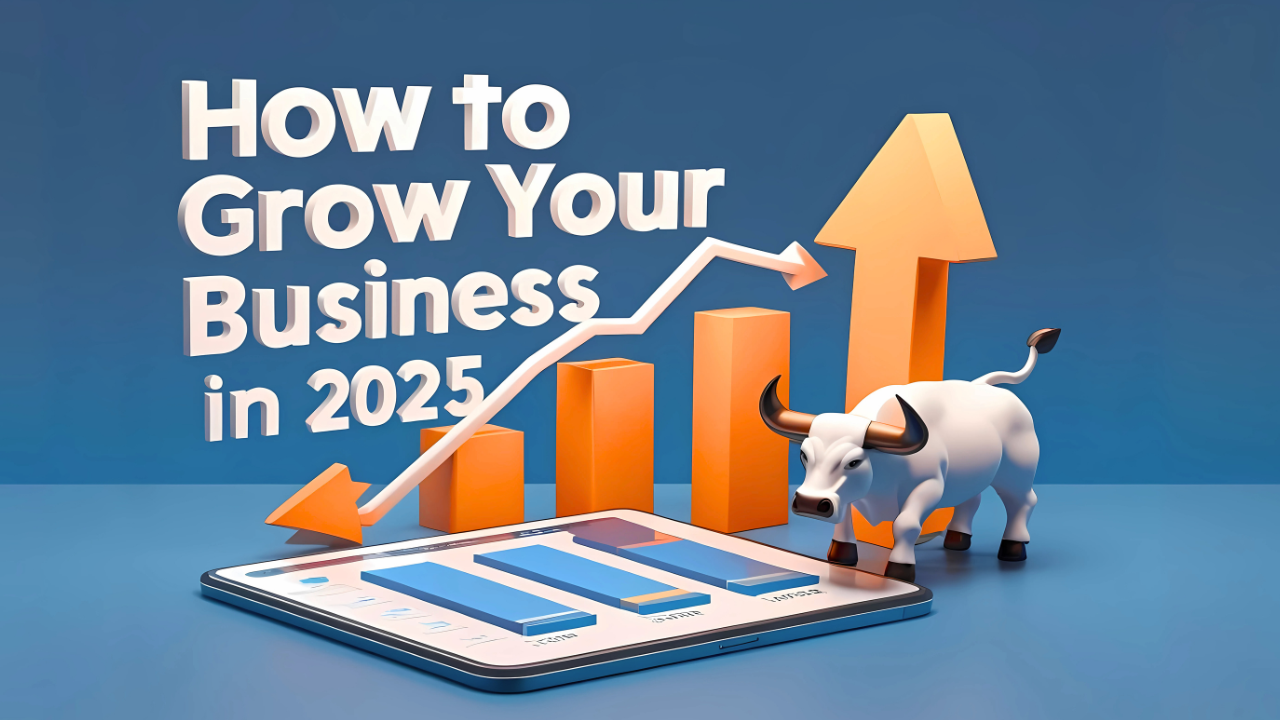 How to Grow Your Business in 2025 with Smart Strategies and Marketing Tips